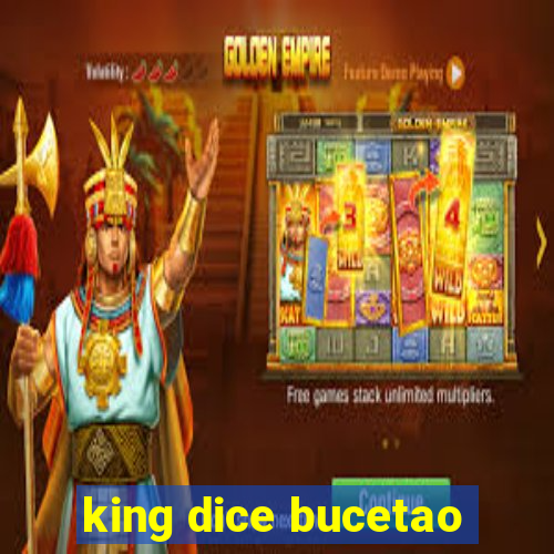 king dice bucetao