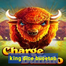 king dice bucetao