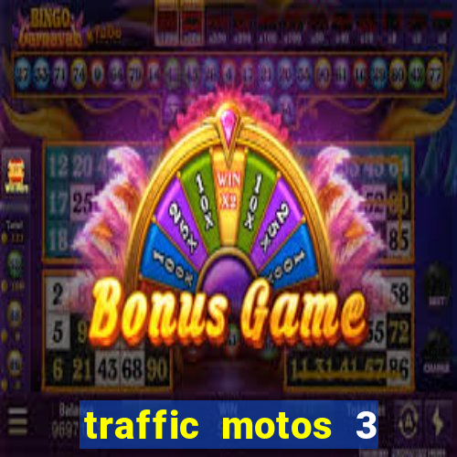 traffic motos 3 dinheiro infinito