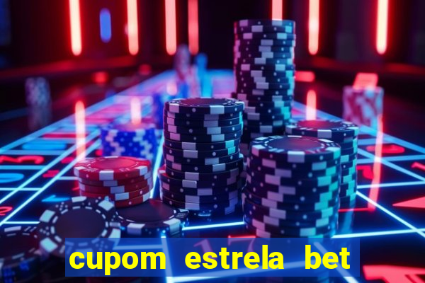 cupom estrela bet primeiro deposito