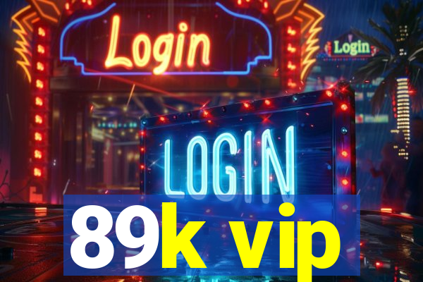 89k vip