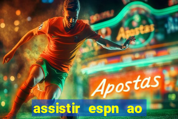 assistir espn ao vivo online gratis