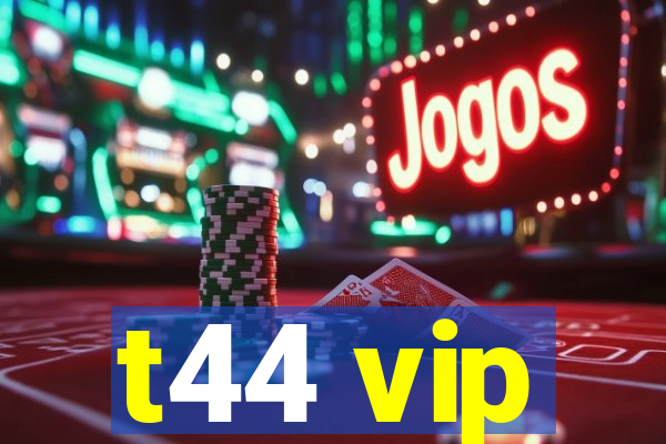 t44 vip