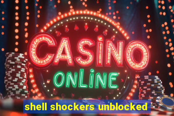 shell shockers unblocked