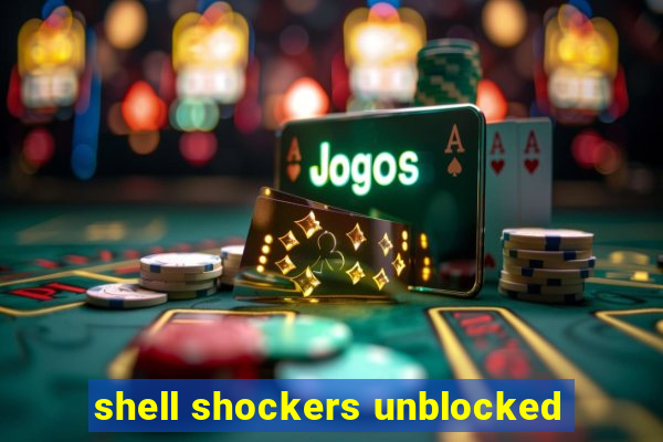 shell shockers unblocked