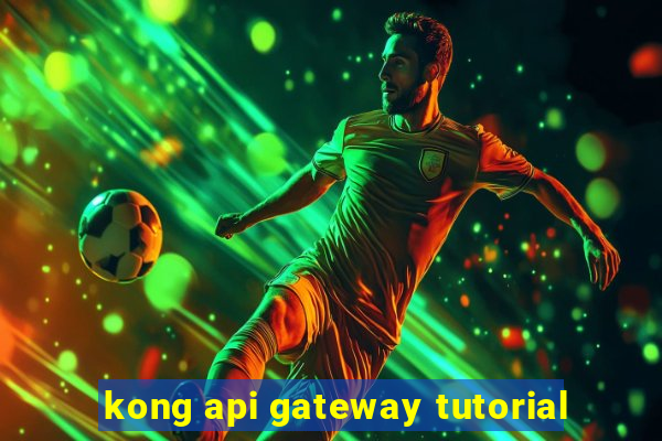 kong api gateway tutorial