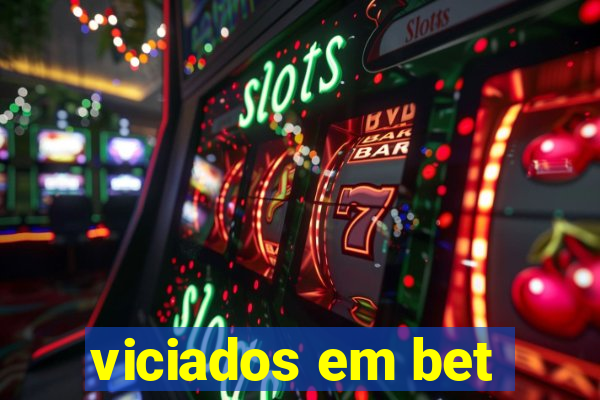 viciados em bet
