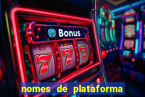 nomes de plataforma de jogos de aposta