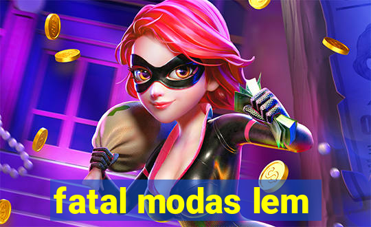 fatal modas lem