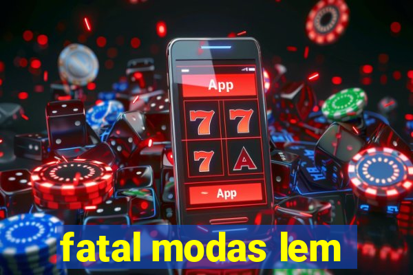 fatal modas lem