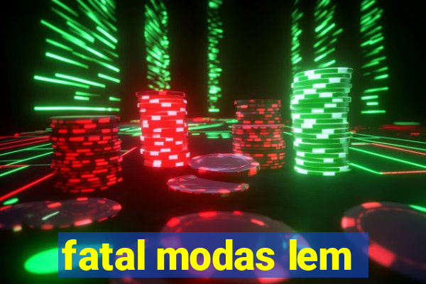 fatal modas lem