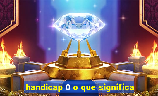 handicap 0 o que significa