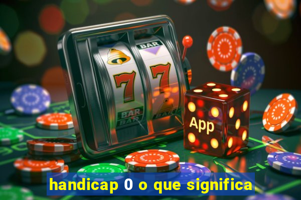 handicap 0 o que significa