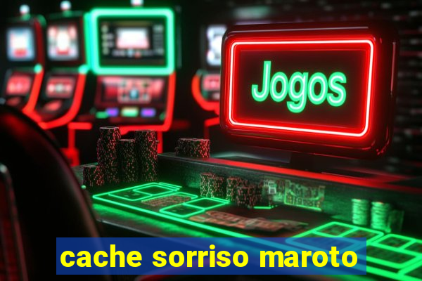 cache sorriso maroto