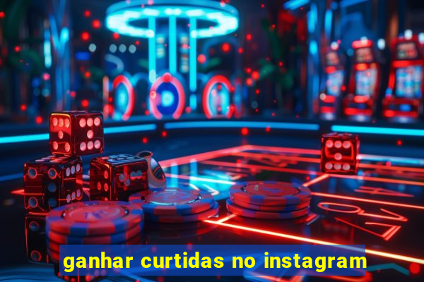 ganhar curtidas no instagram