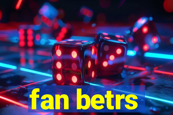 fan betrs