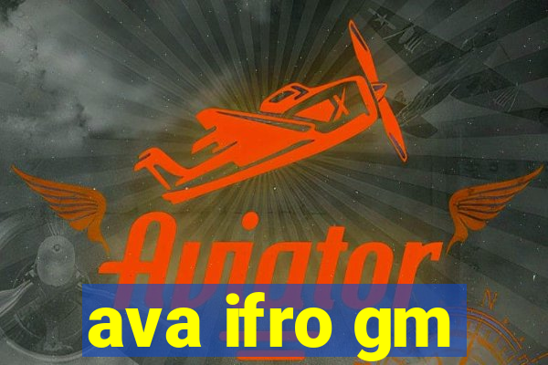 ava ifro gm