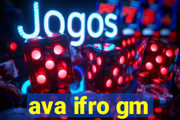 ava ifro gm