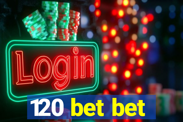120 bet bet