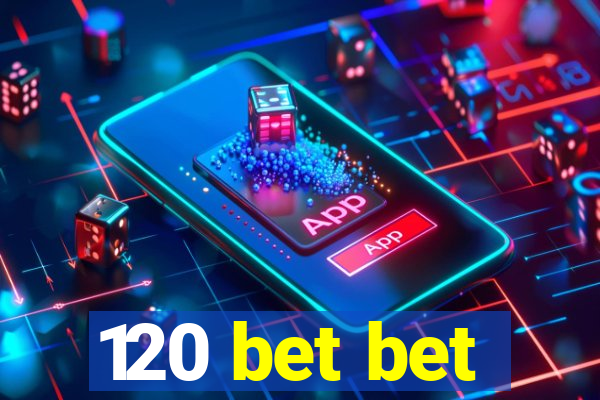 120 bet bet