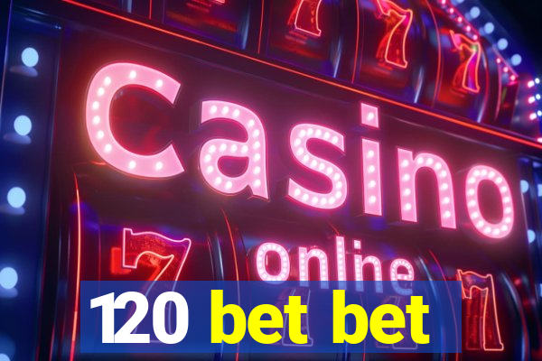 120 bet bet