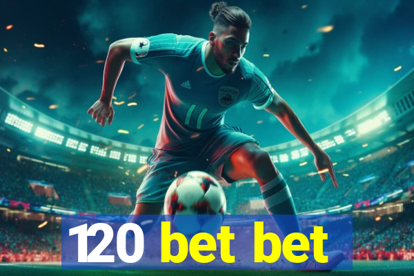 120 bet bet