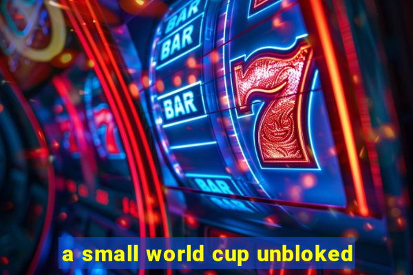 a small world cup unbloked