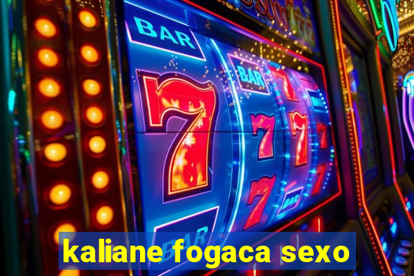 kaliane fogaca sexo
