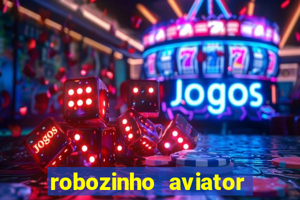 robozinho aviator bet nacional