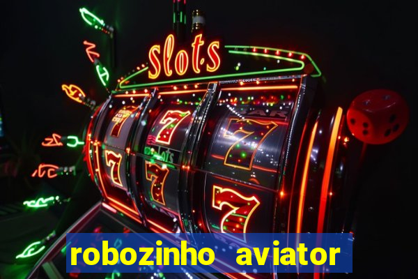 robozinho aviator bet nacional