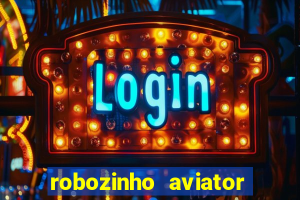 robozinho aviator bet nacional
