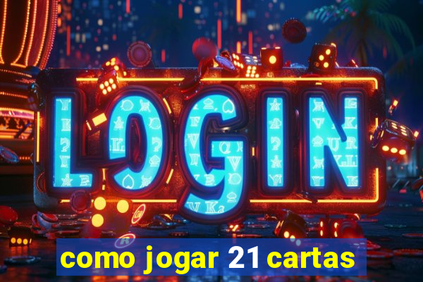 como jogar 21 cartas