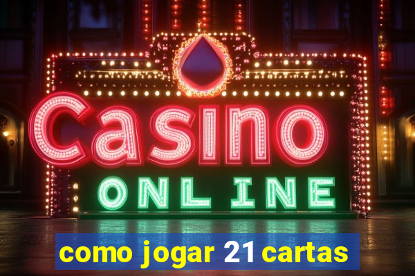 como jogar 21 cartas