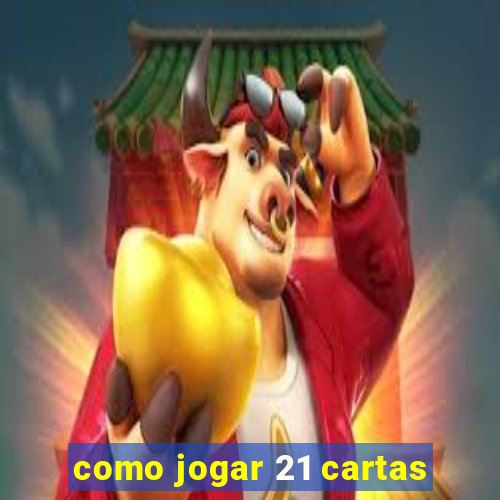 como jogar 21 cartas