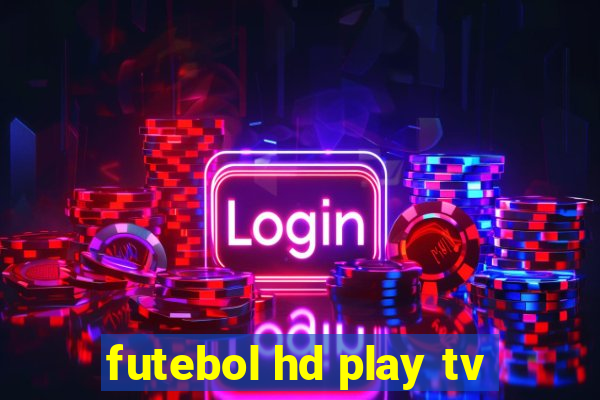 futebol hd play tv