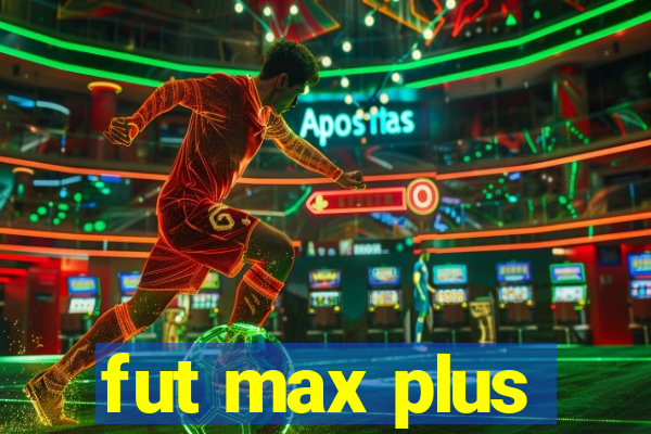 fut max plus