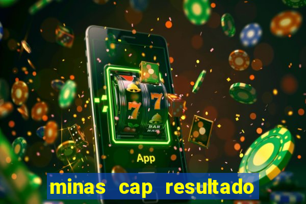 minas cap resultado de hoje
