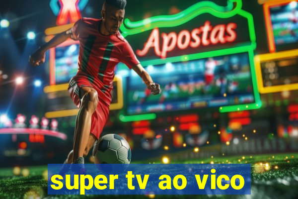 super tv ao vico
