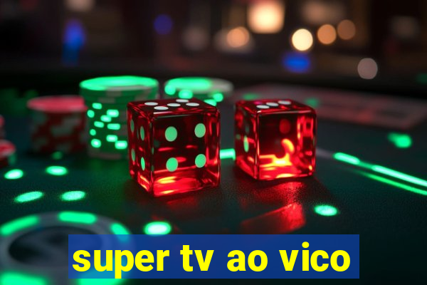 super tv ao vico
