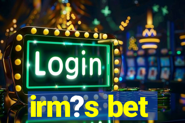 irm?s bet