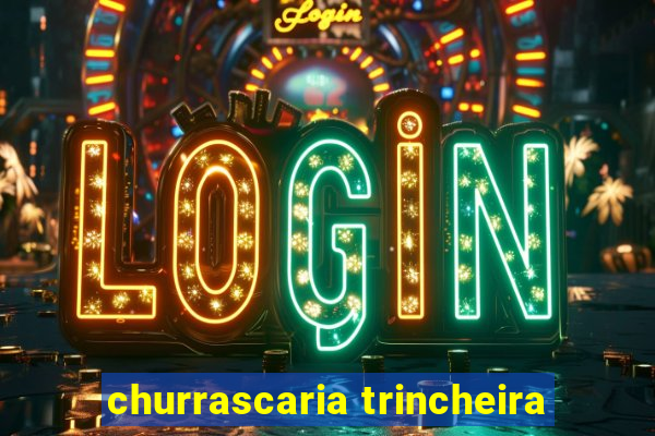 churrascaria trincheira