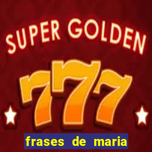 frases de maria padilha do cruzeiro das almas