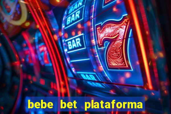 bebe bet plataforma de jogos
