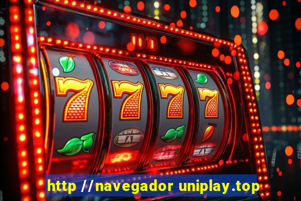 http //navegador uniplay.top