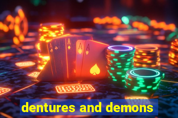 dentures and demons