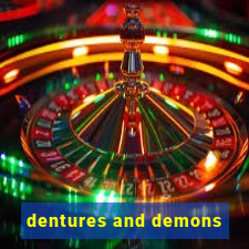 dentures and demons