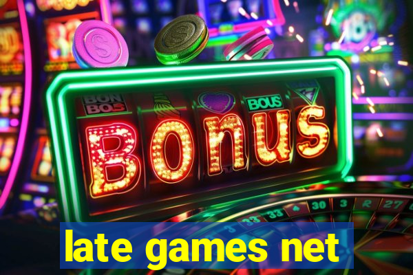 late games net