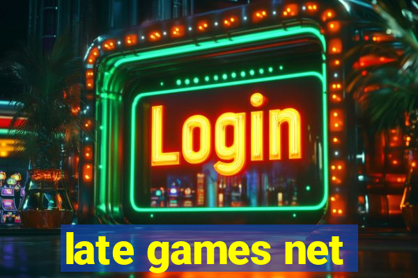 late games net