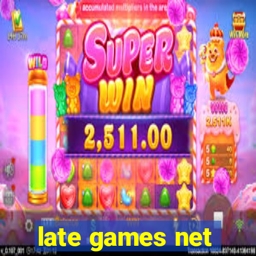 late games net