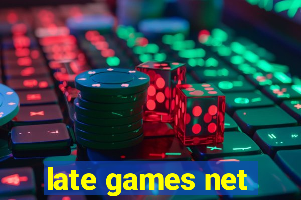 late games net